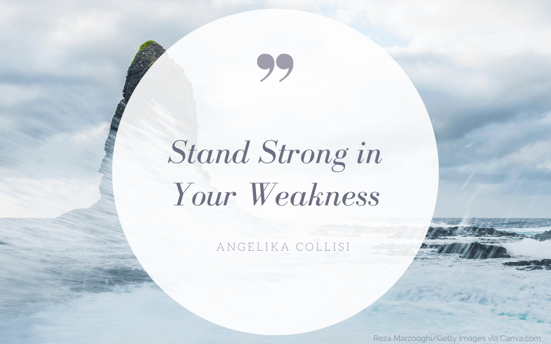 Stand strong in your weakness